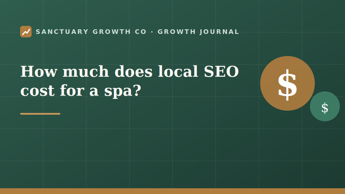 How much does local SEO cost for a spa — Sanctuary Growth Co Growth Journal